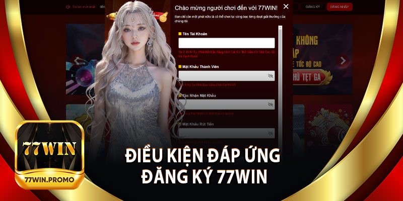 Điều Kiện Đáp Ứng Khi Đăng Ký 77Win