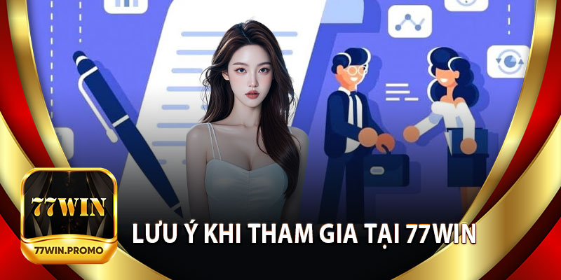 Lưu Ý Khi Tham Gia Miễn Trừ Trách Nhiệm Tại 77Win