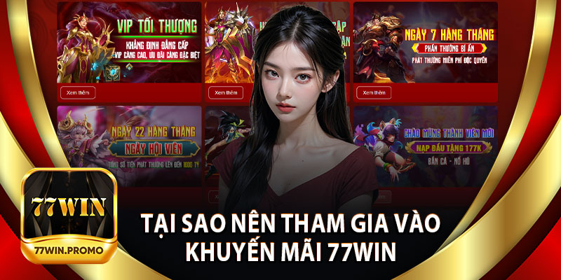 Tại Sao Nên Tham Gia Vào Khuyến Mãi 77Win