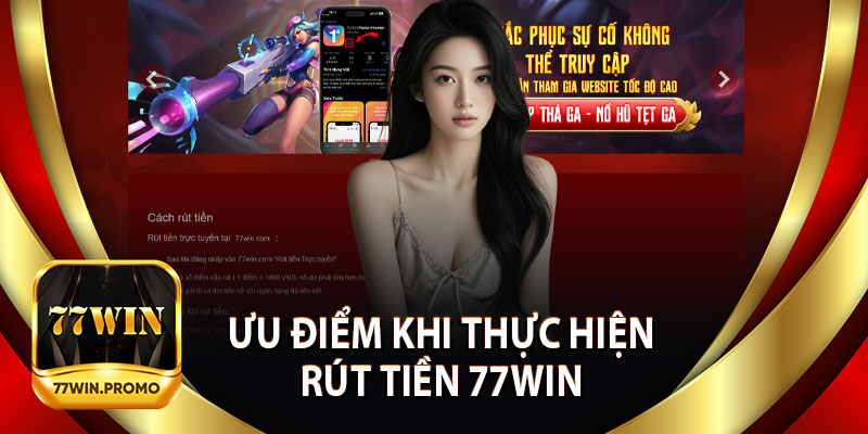 Ưu Điểm Khi Thực Hiện Rút Tiền 77Win